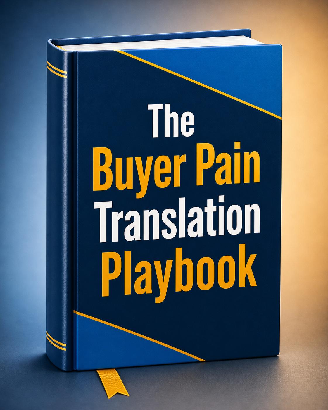 The Buyer Pain Translation Playbook