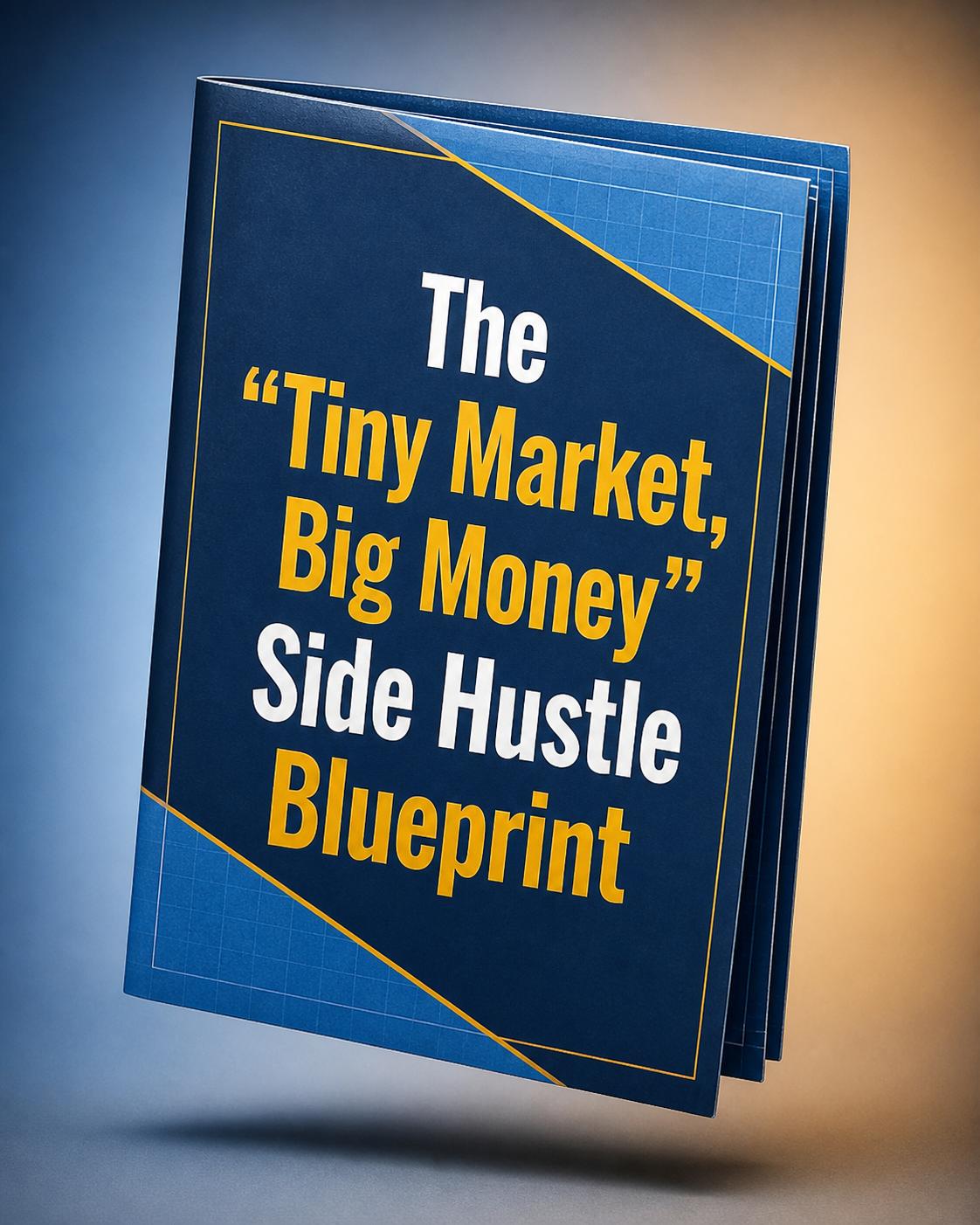The “Tiny Market, Big Money” Side Hustle Blueprint
